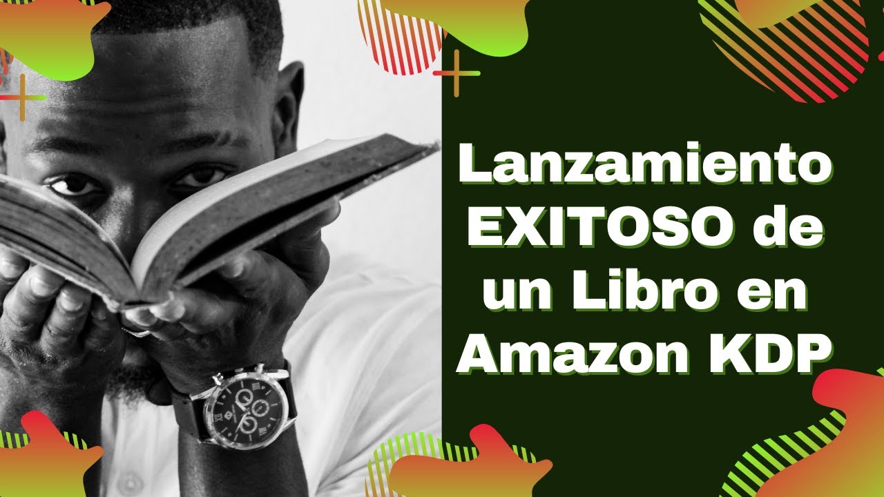 Cómo Hacer un Lanzamiento EXITOSO de un Libro en Amazon KDP y Ganar  Lectores