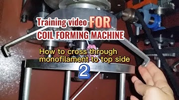 Training video for coil forming machine: How to cross through monofilament to top side 02