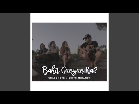 Gracenote & Chito Miranda - Bakit Ganyan Ka?