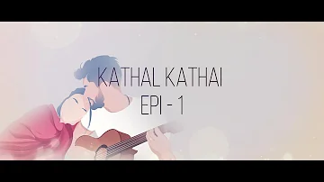 KATHAL KATHAI - Vaa Pogalam - EP1 (BURMANO)