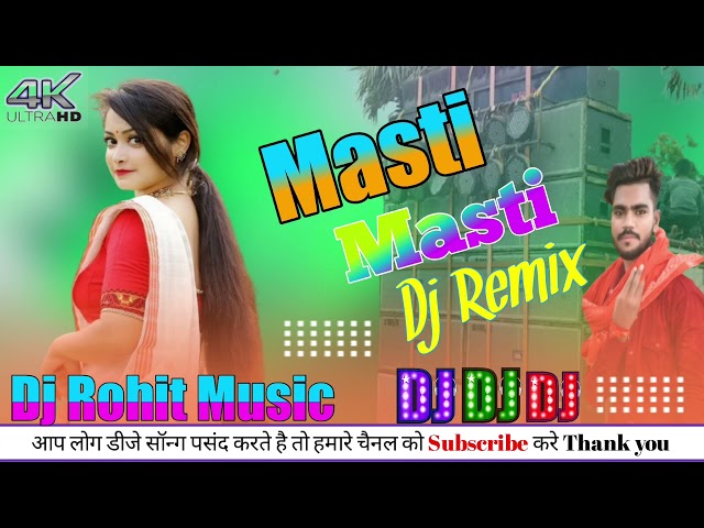 Dj Rohit Music । Masti Masti । मस्ती मस्ती । Dj Hindi Remix Song । class=