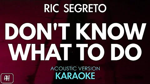 Ric Segreto - Don't Know What To Do (Karaoke/Acoustic Instrumental)