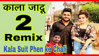 Kala suit phen ke chali Remix | Kala Jadu 2 Remix | काला जादू Remix |  Haryanvi Songs