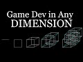How to Game Dev in Any Dimension