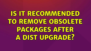 Ubuntu: Is it recommended to remove obsolete packages after a dist upgrade?