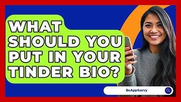 What Should You Put In Your Tinder Bio? - Be App Savvy