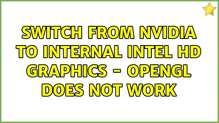 Ubuntu: Switch from NVidia to internal Intel HD graphics - OpenGL does not work