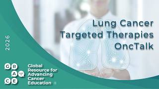 ROS1, RET &amp; ALK Therapy: Brain Mets &amp; Clinical Trials - Lung Cancer Targeted Therapies OncTalk 2026