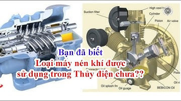 Bạn Đã Biết Loại Máy Nén Khí Sử Dụng  Trong Nhà Máy Thủy Điện Chưa??
