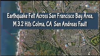 Earthquake Felt Across San Francisco Bay Area, M 3.2 Hits Colma, Ca San Andreas Fault