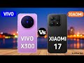 Xiaomi 17 Vs Vivo X300 Full Comparison 
