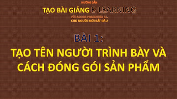 Hướng dẫn tạo bài giảng E learning Bài 1 Tạo tên người trình bày, đóng gói Lộc Trần