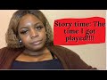 Story Time: The time I got played!!!!  #situationship 😡
#Igotplayed #Redflags