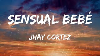 Jhay Cortez - Sensual Bebé (Letras)