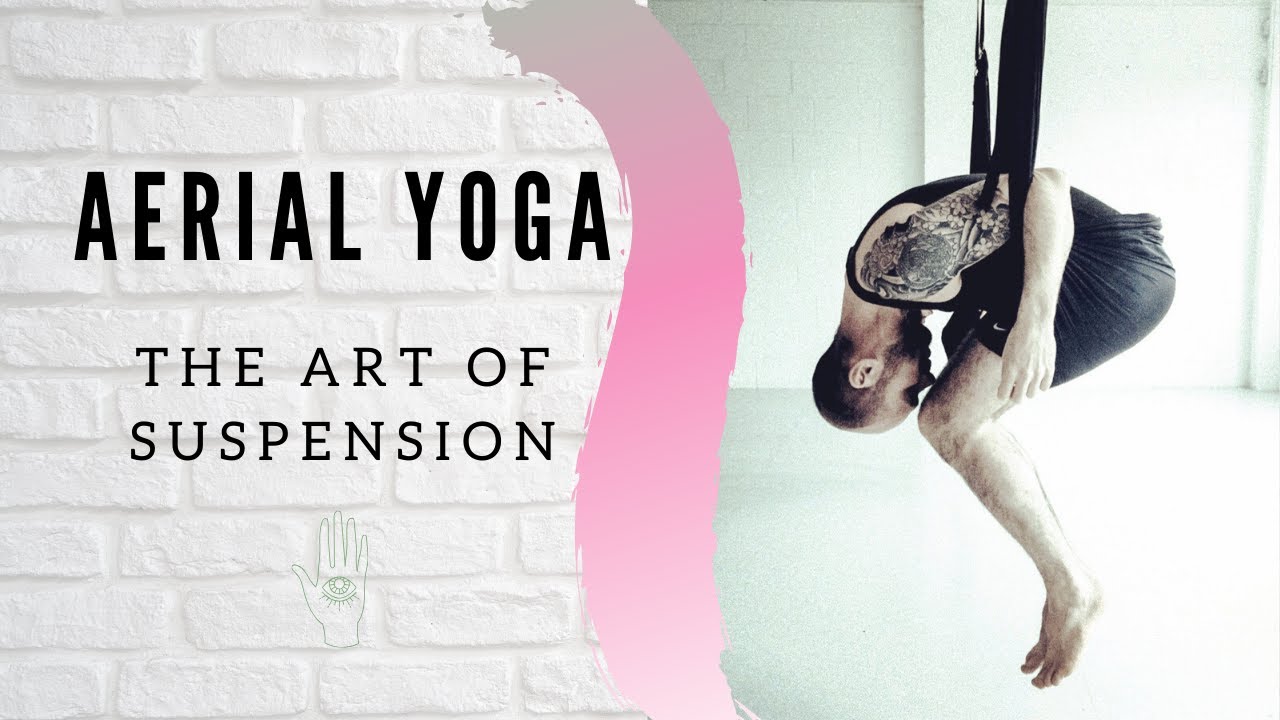 Aerial Yoga - The Art of Suspension