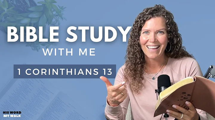 1 Corinthians 13 | What Love Really Means In The Bible [Bible Study WITH ME]