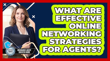 What Are Effective Online Networking Strategies For Agents?