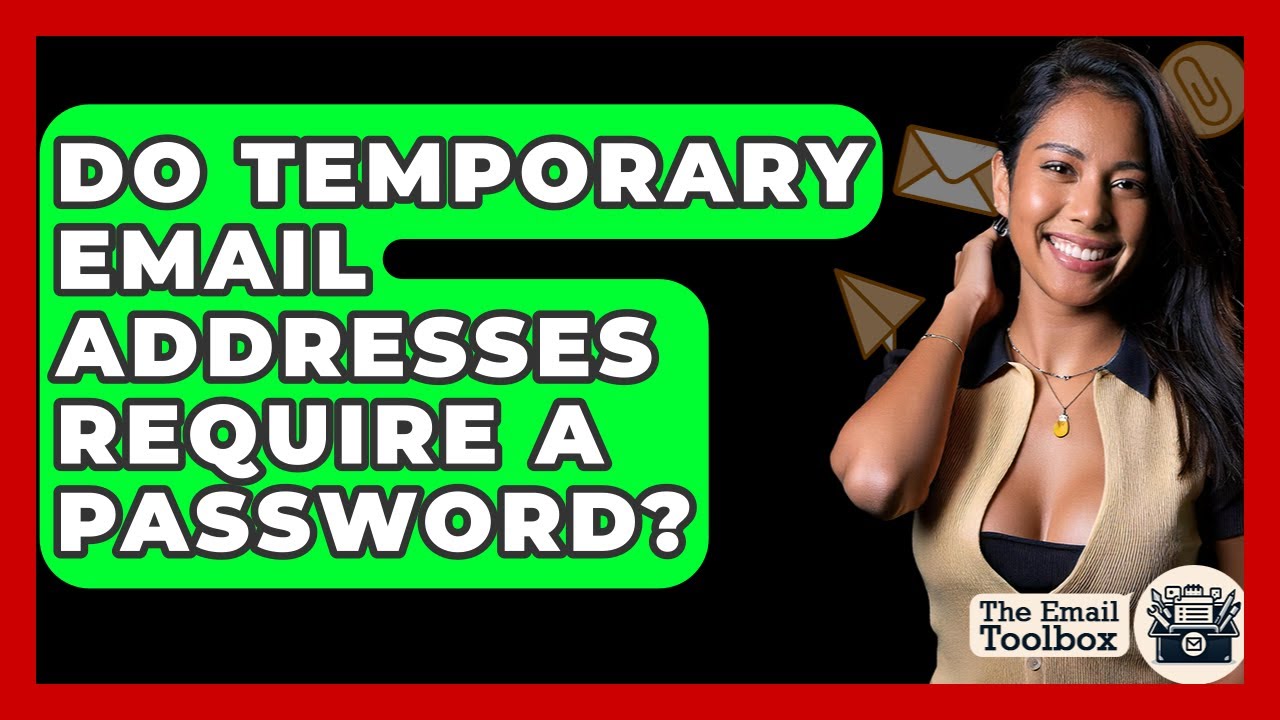 Do Temporary Email Addresses Require A Password? - TheEmailToolbox.com
