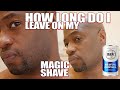 How long I leave my Magic Shave shaving powder on?