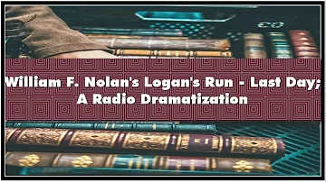 William F. Nolan's Logan's Run Last Day A Radio Dramatization Audiobook