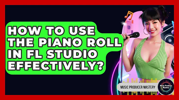 How To Use The Piano Roll In FL Studio Effectively? - Music Producer Mastery