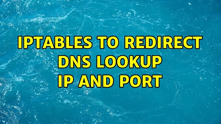 Unix & Linux: Iptables to redirect DNS lookup IP and Port (5 Solutions!!)