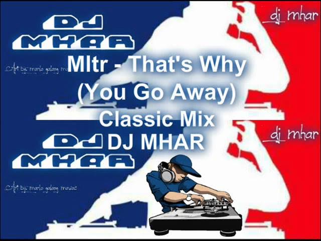 That's Why (You Go Away) Classic Mix DJ MHAR.wmv