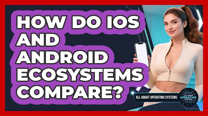 How Do iOS And Android Ecosystems Compare? - All About Operating Systems