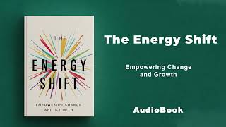 The Energy Shift - Empowering Change and Growth | AudioBook