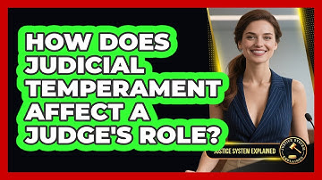 How Does Judicial Temperament Affect A Judge