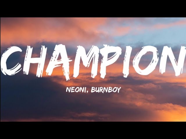 Neoni u0026 Burnboy- Champion (Lyrics Video) class=