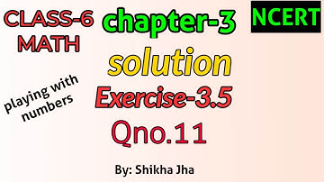 CLASS-6 MATH|ch-3|playing with numbers-solution,exe-3.5,Qno.11|NCERT