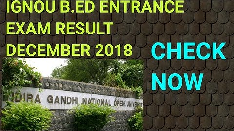 IGNOU B.ED ENTRANCE RESULT DECEMBER 2018!! IGNOU B.ED ENTRANCE EXAM RESULT 2018