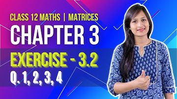 Class 12 Maths Chapter 3, Exercise 3.2 (Q. 1, 2, 3 & 4) | Matrices