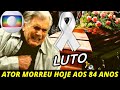 LUTO: QUERIDO ATOR NOS DEIXA Aos 84 Anos APÓS GRAVE DOENÇA // TARCÍSIO MEIRA ÍCONE DA GLOBO