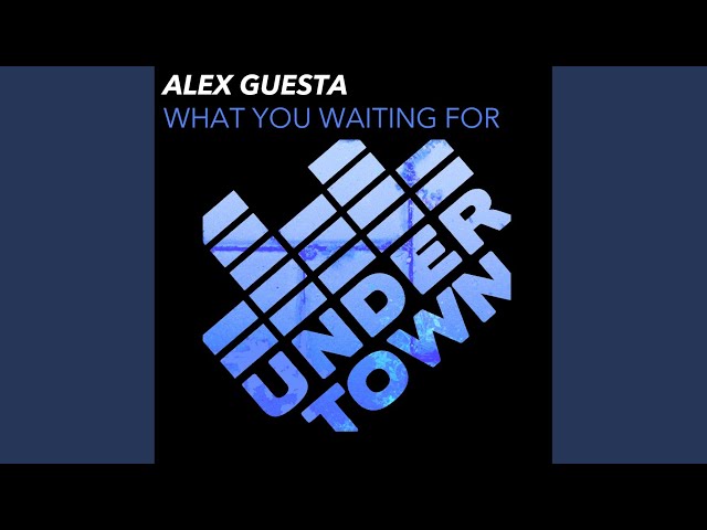 Alex Guesta - What You Waiting For