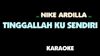 Nike Ardilla - TINGGALLAH KU SENDIRI ( Aku Bagai Nelayan ). Karaoke.