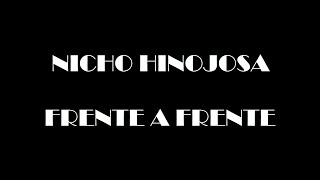 Video thumbnail of "Nicho Hinojosa Frente a frente (lyrics)"
