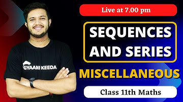 Miscellaneous Exercise Sequences and series class 11  | ch-  9 class 11 maths | Gyaani keeda |