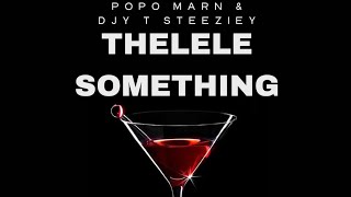 Popo Marn & Djy T Steeziey - Thelele Something (ft Sbhamu RSA)