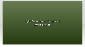 Uglify SyntaxError: Unexpected token: punc ())