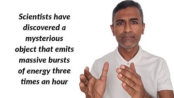 Scientists have discovered mysterious object that emits massive bursts of energy three times an hour