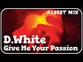 D.White - Give Me Your Passion (Albert Mix Extended 2022). Italo Disco New Generation, Super HIT