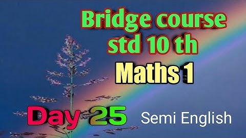 Std. 10 th, day 25 , bridge course, maths 1, semi English