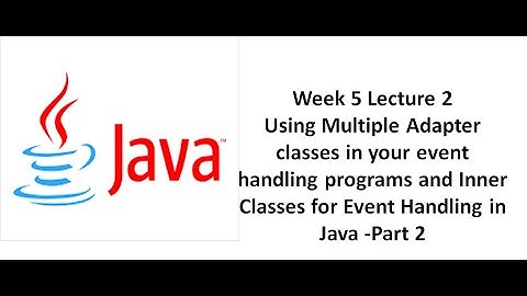 Using multiple Adapter classes in event handling program and Inner classes for Event Handling Part 2