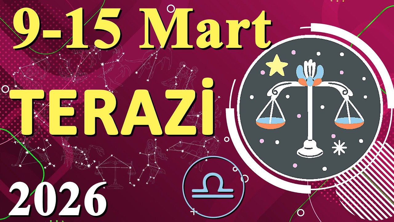 Eski Defterler Kapanıyor, Yeni Bir Aşk Başlıyor mu? 9-15 Mart Terazi