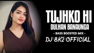 TUJHKO HI DULHAN BANAUNGA__⚠❓(BESS BOOSTDE )MIX DJ SK2XCG DJ SONGS CG SONG CG DJ NEW SONG DJ DHAMMU