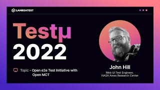 Open E2E Test Initiative With Open MCT | John Hill | Testμ 2022 | LambdaTest 🚀 screenshot 1
