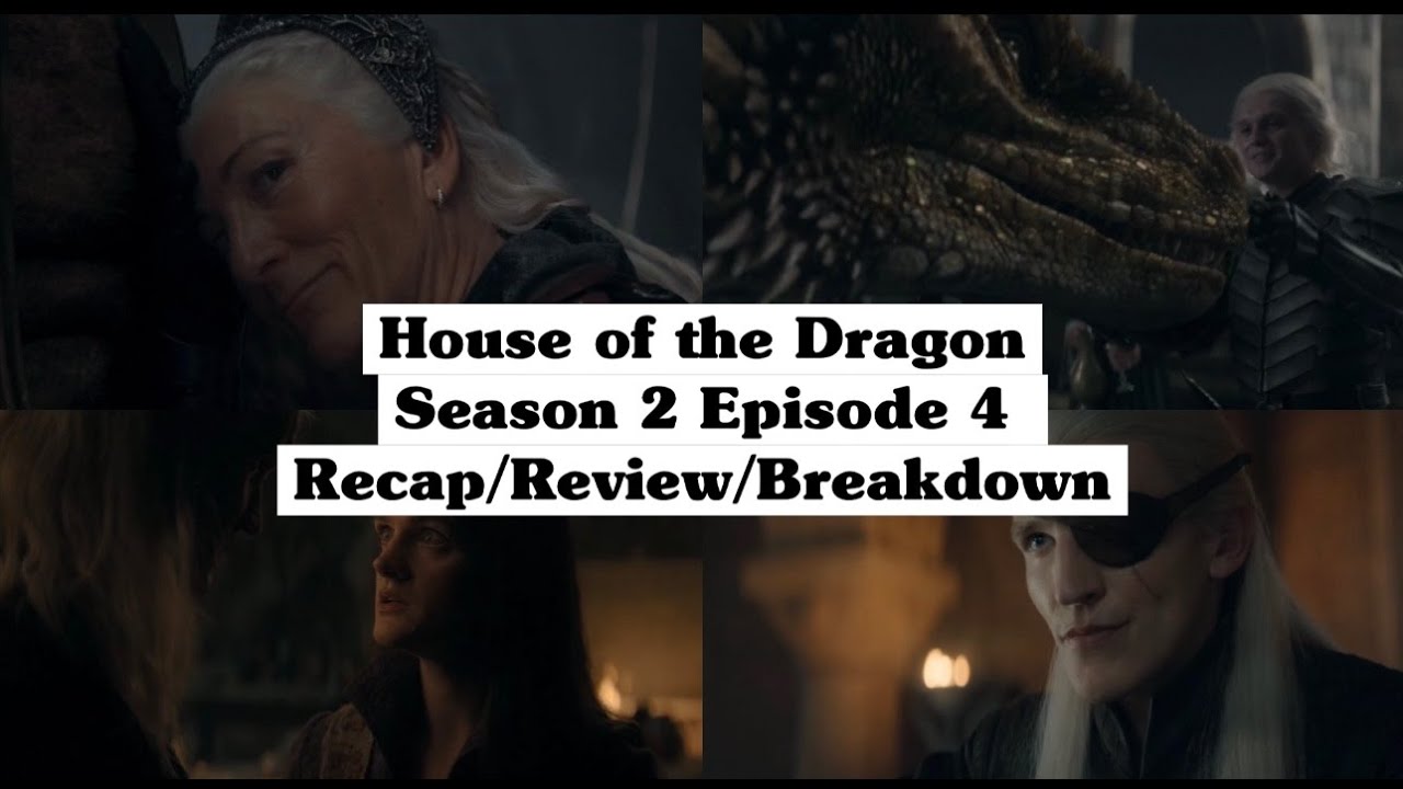 House of the Dragon Season 2 Episode 4 Recap/Review/Breakdown - YouTube