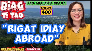 "Rigat idiay abroad" JENA ALMOITE DRAMA/ Biag ti tao- Episode 400/ Pag-adalan a drama ilocano